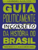 Guia politicamente incorreto da historia d - Leandro Narloch.