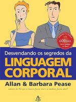 Desvendando os Segredos da Linguagem Corpo - Allan e Barbara Pease.