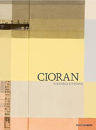 Historia e utopia - Emil Cioran.