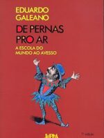 De pernas pro ar_ a escola do mundo ao ave - Eduardo Galeano
