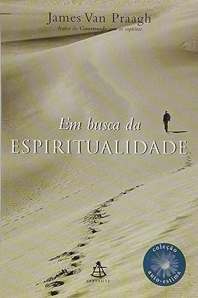 Em Busca da Espiritualidade - James Van Praagh
