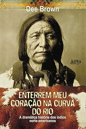 Enterrem Meu Coracao Na Curva do Rio - Dee Brown.