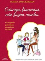 Crianças francesas não fazem manha - Pamela Druckerman