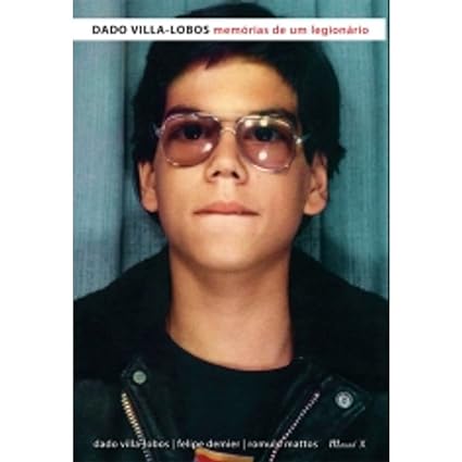 Dado Villa-Lobos - Memorias de um Legionar - Dado Villa-Lobos , Felipe Demier , Romulo