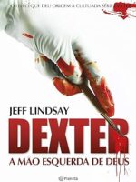 Dexter - A mão esquerda de Deus - Jeff Lindsay
