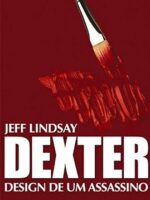Dexter - Design De Um Assassino - Jeff Lindsay.
