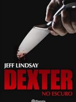Dexter No Escuro - Jeff Lindsay.