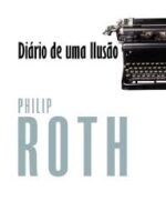 Diário de uma Ilusão - Philip Roth.