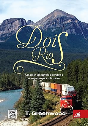 Dois Rios- Um amor, um segredo e as surpresa - T. Greenwood