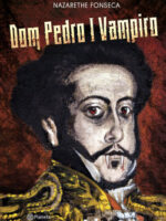 Dom Pedro I Vampiro - Nazarethe Fonseca