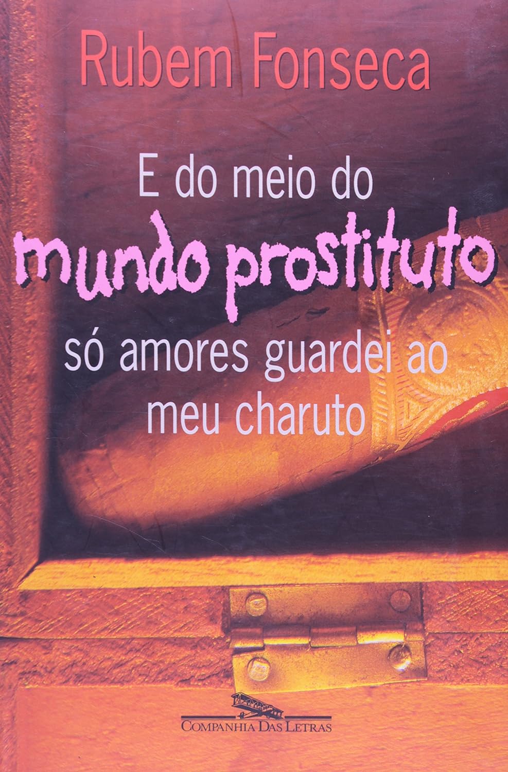 E do Meio do Mundo Prostituto só amores guardei ao meu charuto