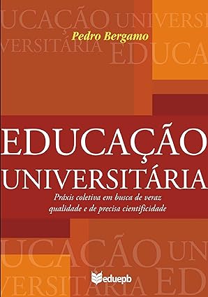Educação universitária: práxis coletiva em busca de veraz qualidade e de precisa cientificidade - Pedro Bergamo.