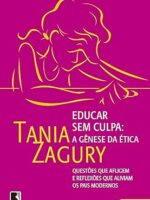 Educar sem culpa- A gênese da ética - Tania Zagury