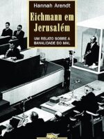 Eichmann em Jerusalém - Um relato sobre a - Hannah Arendt.