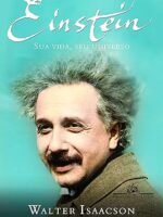 Einstein. Sua Vida, Seu Universo - Walter Isaacson