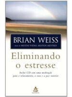 Eliminando o estresse - Brian Weiss.