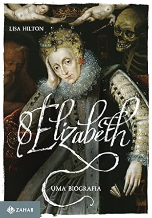 Elizabeth I - Uma biografia - Lisa Hilton