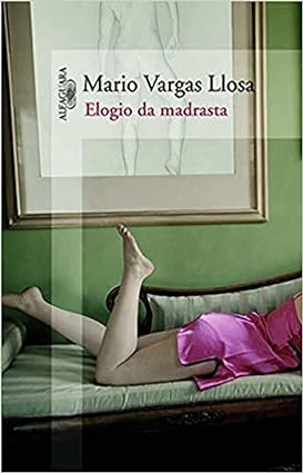 Elogio da madrasta - Mario Vargas Llosa