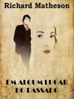 Em Algum Lugar do Passado - Richard Matheson