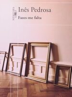 Fazes-me falta - Inês Pedrosa
