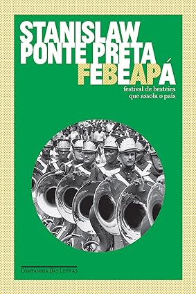 Febeapá - Festival de Besteira que Assola - Stanislaw Ponte Preta