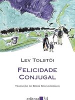 Felicidade Conjugal (Ed. 34 - Trad. Boris - Lev Tolstoi)