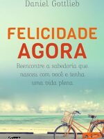 Felicidade agora - Daniel Gottlieb