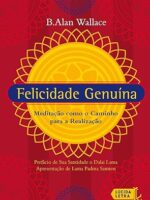 Felicidade genuína- Meditação como o caminho para a realização- B. Alan Wallace