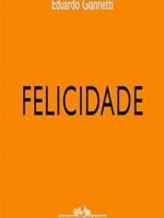 Felicidade - Eduardo Giannetti.
