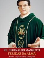Feridas da alma - A luz e a sabedoria de D - Pe. Reginaldo Manzotti
