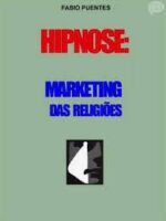 Hipnose - Marketing das Religioes - Fabio Puentes.