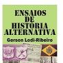 Ensaios de Historia Alternativa - Gerson Lodi-Ribeiro.