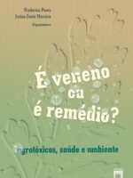 É veneno ou e remédio? agrotóxicos, saúde e ambiente