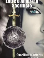 Entre o Amor e o Sacrificio - Gisele de Assis.