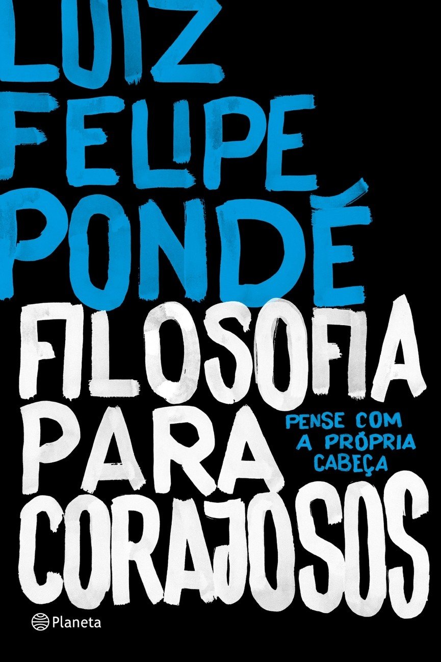 Filosofia Para Corajosos - Luiz Felipe Ponde