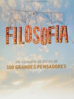 Filosofia: um guia com as ideias de 100 grandes pensadores