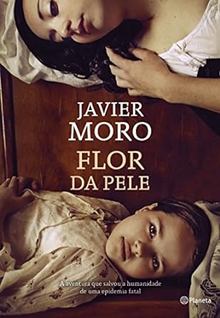 Flor da pele - Javier Moro
