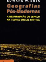 Geografias pós-modernas: A reafirmação do espaço na teoria social crítica