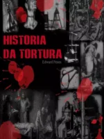 Historia da Tortura - Edward Peters.