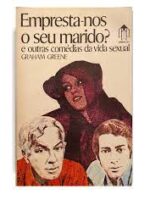 Empresta-nos o seu Marido_ e outras Comedi - Graham Greene.