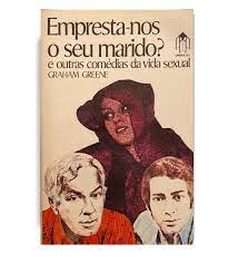 Empresta-nos o seu Marido_ e outras Comedi - Graham Greene.