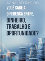 Você sabe a diferença entre, dinheiro, trabalho e oportunidade