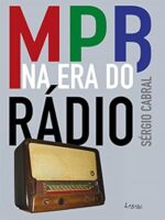 MPB na era do radio - Sergio Cabral.