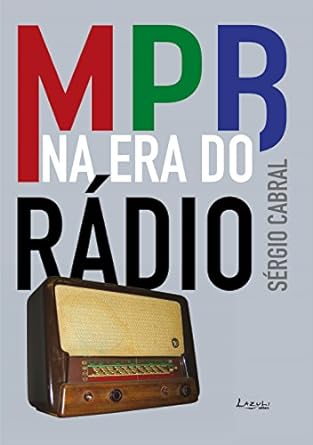 MPB na era do radio - Sergio Cabral.