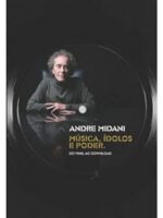 Musica, Idolos e Poder - Andre Midani.