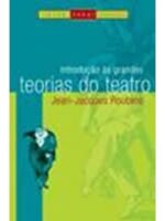 Introducao as Grandes Teorias do Teatro - Jean-Jacques Roubine.