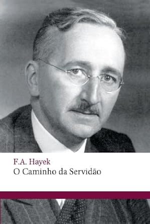 O Caminho da Servidao - Friedrich A. Hayek.