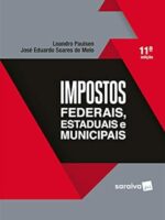 IMPOSTOS FEDERAIS ESTADUAIS E MUNICIPAIS - - Melo, Jose Eduardo Soares de_ Paulsen, Lea.