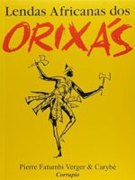 Lendas africanas dos Orixas - Pierre Fatumbi Verger.