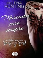 Marcados para sempre (A flor da pele Livro - Helena Hunting.)
